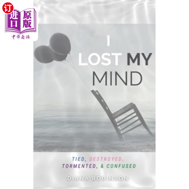 海外直订I Lost My Mind: Tied, Destroyed, Tormented, & Confused 我失去了理智:被束缚，被摧毁，被折磨，被迷惑