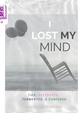 海外直订I Lost My Mind: Tied, Destroyed, Tormented, & Confused 我失去了理智:被束缚，被摧毁，被折磨，被迷惑