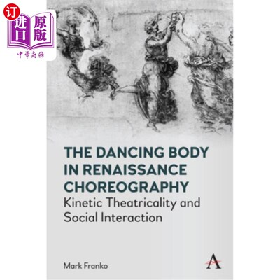 海外直订The Dancing Body in Renaissance Choreography: Kinetic Theatricality and Social I