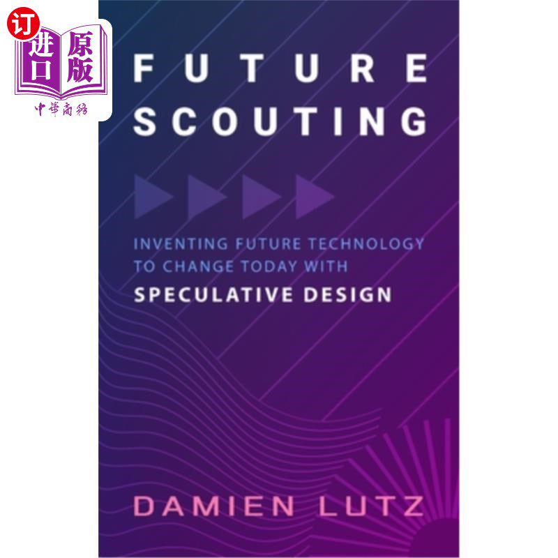 海外直订Future Scouting: How to design future inventions to change today by combining sp 未来探索:如何结合思辨性设