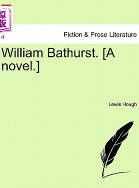 海外直订William Bathurst. [A Novel.] Vol. I. 威廉·巴瑟斯特。【小说】第一卷。