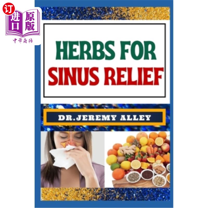 海外直订医药图书Herbs for Sinus Relief: Harnessing Nature's Healing Power, Unlocking The Secrets 缓解鼻窦的草药：利