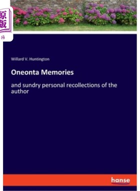 海外直订Oneonta Memories: and sundry personal recollections of the author Oneonta回忆：以及作者的各种个人回忆