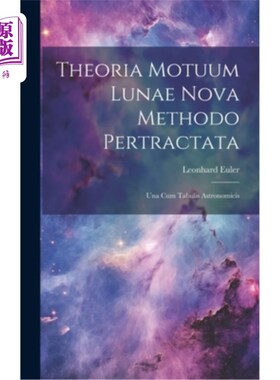 海外直订Theoria Motuum Lunae Nova Methodo Pertractata: Una Cum Tabulis Astronomicis 月球星新动力理论：天体与天文