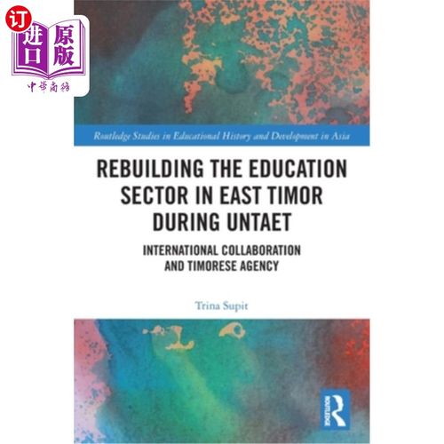 海外直订Rebuilding the Education Sector in East Timor during UNTAET: International Colla 东帝汶过渡当局期间重建东帝