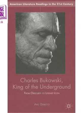 海外直订Charles Bukowski, King of the Underground: From Obscurity to Literary Icon 地下之王查尔斯·布可夫斯基：从默