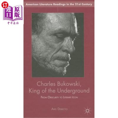海外直订Charles Bukowski, King of the Underground: From Obscurity to Literary Icon 地下之王查尔斯·布可夫斯基：从默