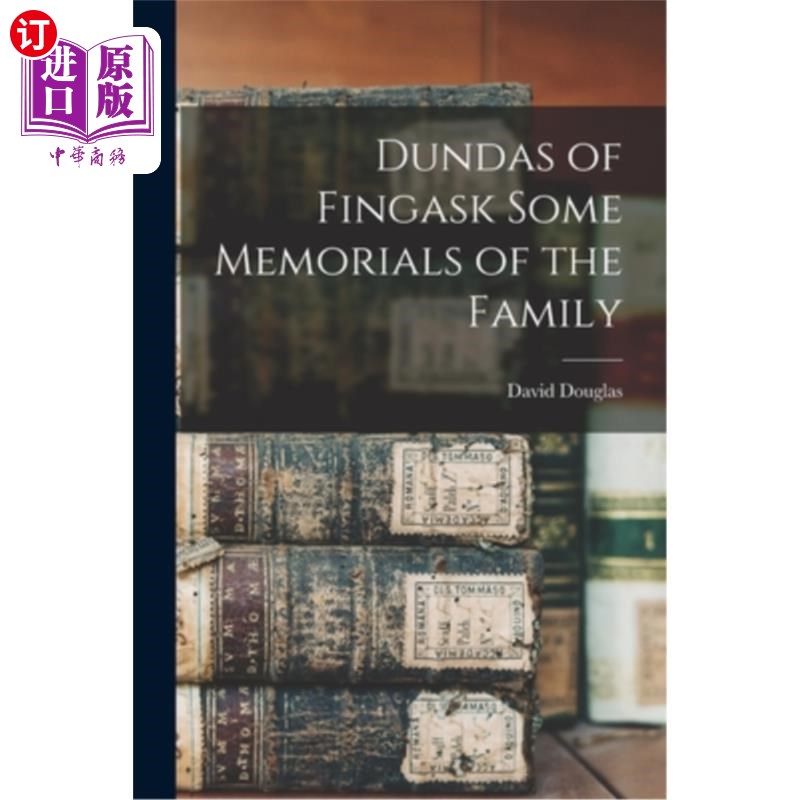 海外直订Dundas of Fingask Some Memorials of the Family 芬格斯克的邓打斯家族的一些纪念物