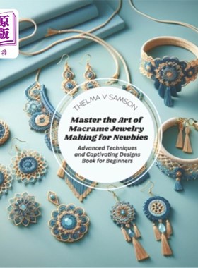 海外直订Master the Art of Macrame Jewelry Making for Newbies: Advanced Techniques and Ca 掌握编织珠宝制作的艺术新手