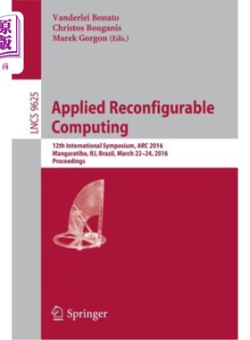 海外直订Applied Reconfigurable Computing: 12th International Symposium, ARC 2016 Mangara 应用可重构计算：第12届国际