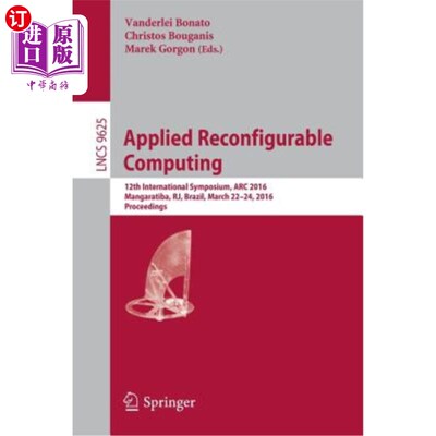 海外直订Applied Reconfigurable Computing: 12th International Symposium, ARC 2016 Mangara 应用可重构计算：第12届国际