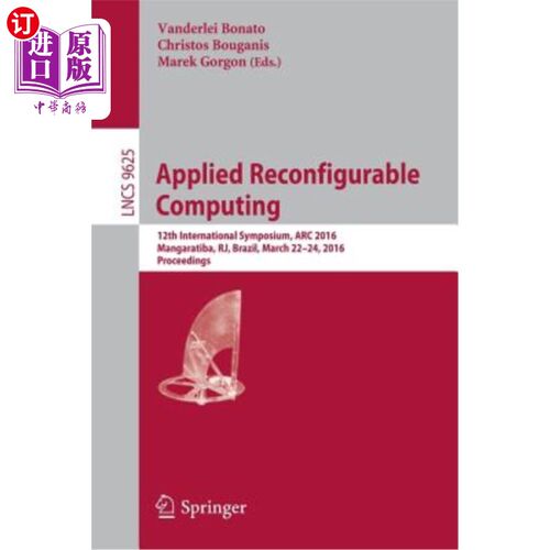 海外直订Applied Reconfigurable Computing: 12th International Symposium, ARC 2016 Mangara 应用可重构计算：第12届国际