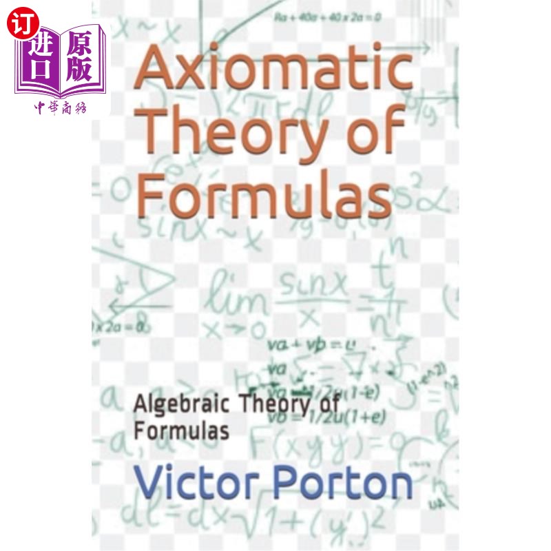 海外直订Axiomatic Theory of Formulas: Algebraic Theory of Formulas 公式公理理论：公式代数理论