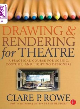 海外直订Drawing & Rendering for Theatre: A Practical Course for Scenic, Costume, and Lig 戏剧绘图与渲染:一门针对布