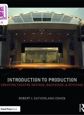 海外直订Introduction to Production: Creating Theatre Onstage, Backstage, & Offstage 制作入门:在舞台上、后台和幕后创