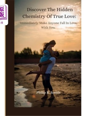 海外直订Discover The Hidden Chemistry Of True Love: Immediately Make Anyone Fall In Love 发现真爱背后隐藏的化学反应