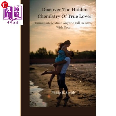 海外直订Discover The Hidden Chemistry Of True Love: Immediately Make Anyone Fall In Love 发现真爱背后隐藏的化学反应