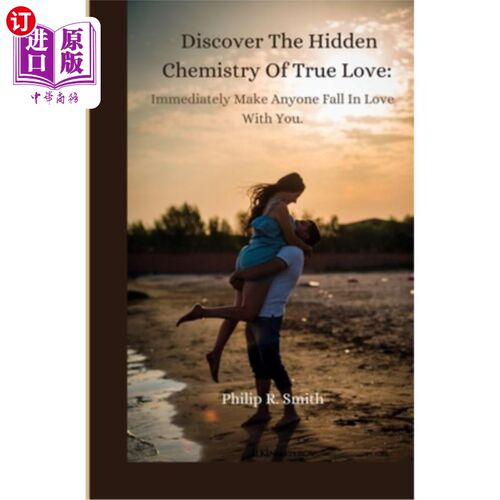 海外直订Discover The Hidden Chemistry Of True Love: Immediately Make Anyone Fall In Love 发现真爱背后隐藏的化学反应