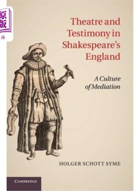 海外直订Theatre and Testimony in Shakespeare's England: A Culture of Mediation 莎士比亚《英格兰:调解文化》中的戏剧