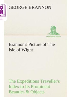 海外直订Brannon's Picture of The Isle of Wight The Expeditious Traveller's Index to Its  布兰农的怀特岛照片是快速旅