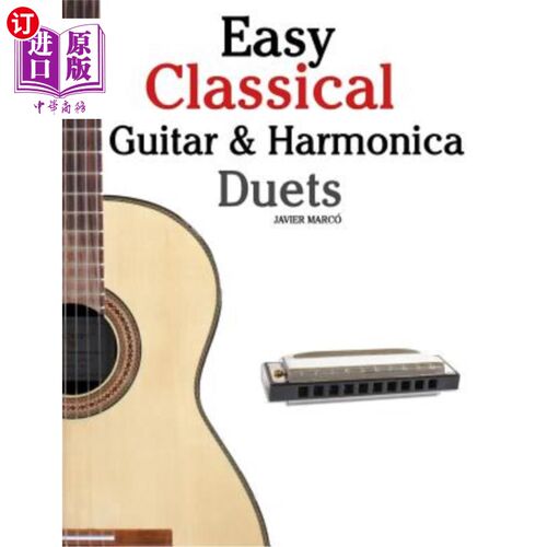 海外直订Easy Classical Guitar & Harmonica Duets: Featuring Music of Beethoven, Bach, Wag 简单的古典吉他和口琴二重奏