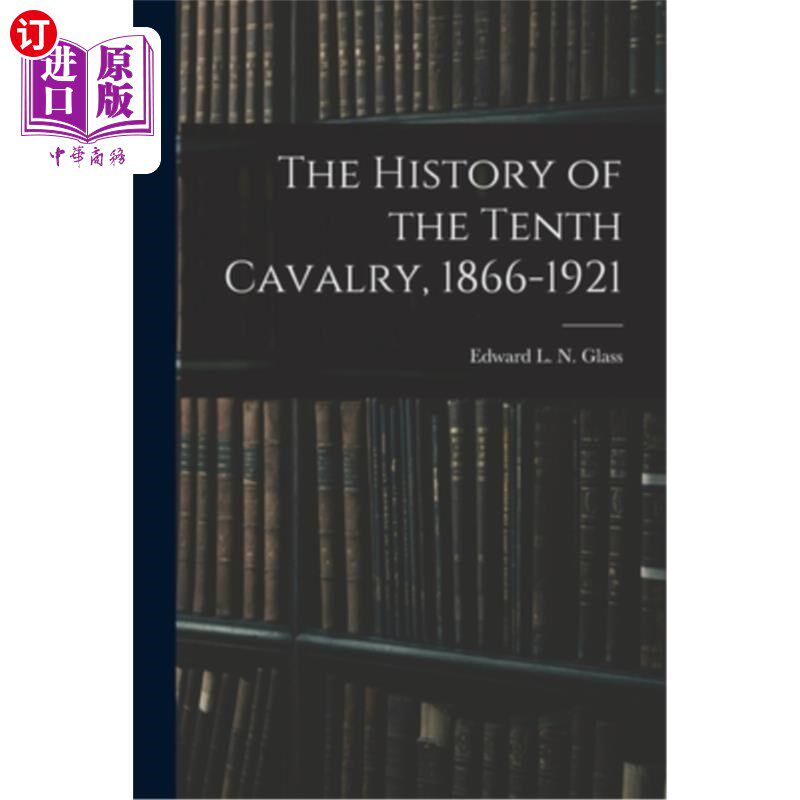 海外直订The History of the Tenth Cavalry, 1866-1921 第十骑兵的历史，1866-1921