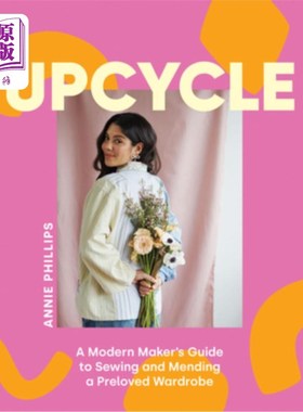 海外直订Upcycle: A Modern Maker's Guide to Sewing and Mending a Preloved Wardrobe 升级循环：缝纫和修补旧衣橱的现代