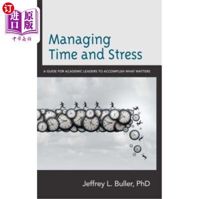 海外直订Managing Time and Stress: A Guide for Academic Leaders to Accomplish What Matter 管理时间和压力：学术领袖完成重