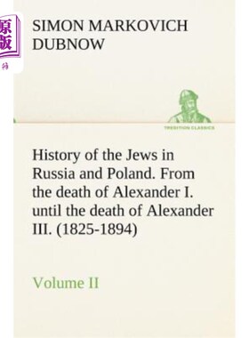 海外直订History of the Jews in Russia and Poland. Volume II From the death of Alexander  俄罗斯和波兰犹太人的历史。