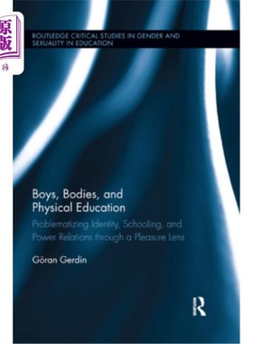 海外直订Boys, Bodies, and Physical Education: Problematizing Identity, Schooling, and Po 男孩、身体和体育教育:从快