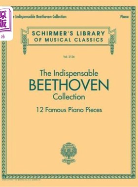 海外直订The Indispensable Beethoven Collection - 12 Famous Piano Pieces: Schirmer's Libr 不可或缺的贝多芬藏品——12