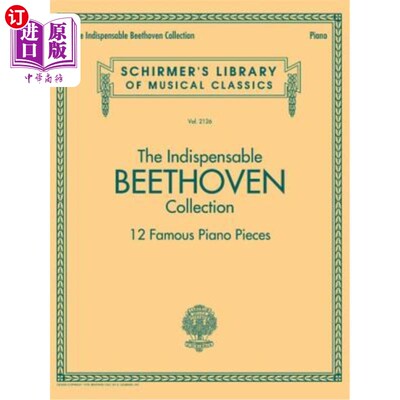 海外直订The Indispensable Beethoven Collection - 12 Famous Piano Pieces: Schirmer's Libr 不可或缺的贝多芬藏品——12