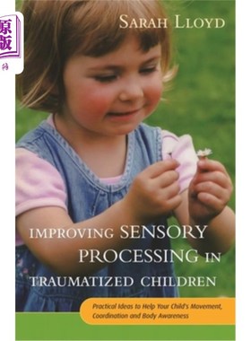 海外直订医药图书Improving Sensory Processing in Traumatized Children: Practical Ideas to Help Yo 改善创伤儿童的感觉
