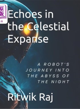 海外直订Echoes in the Celestial Expanse: A Robot's Odyssey 《苍穹回响：机器人的奥德赛