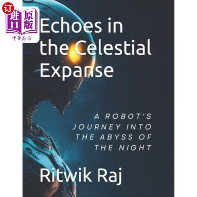 海外直订Echoes in the Celestial Expanse: A Robot's Odyssey 《苍穹回响：机器人的奥德赛