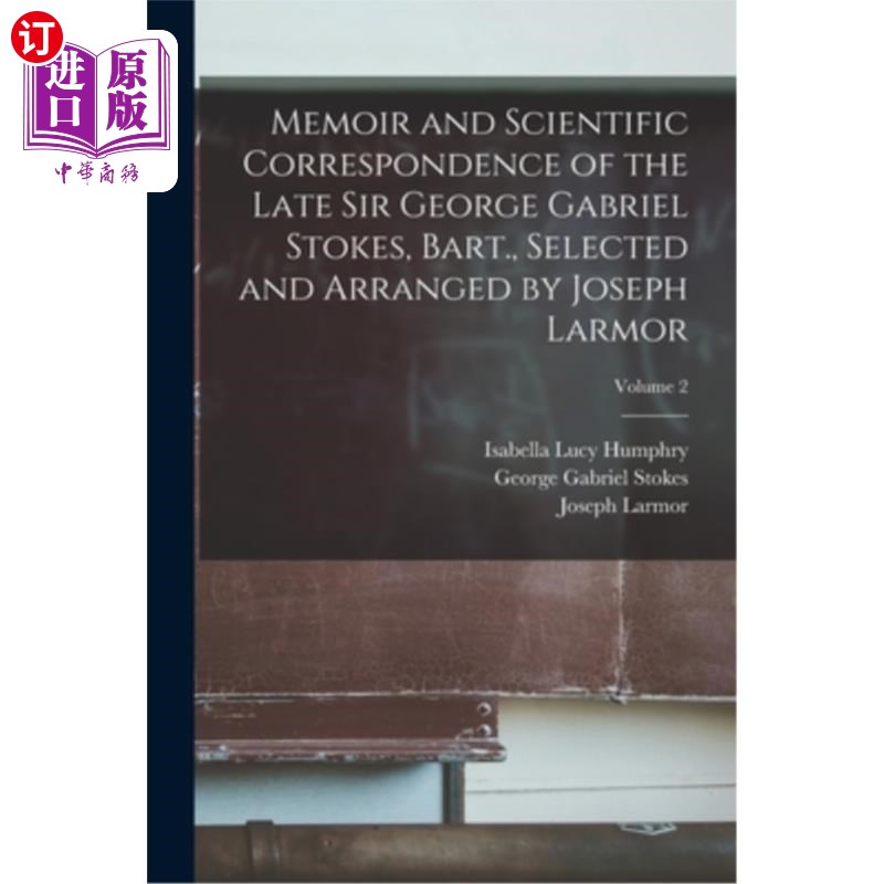 海外直订Memoir and Scientific Correspondence of the Late Sir George Gabriel Stokes, Bart 已故乔治·加布里埃尔·斯托克