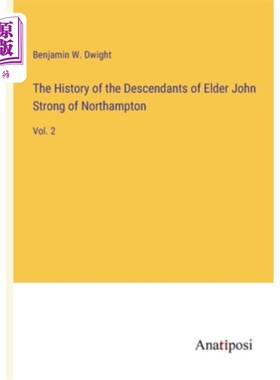海外直订The History of the Descendants of Elder John Strong of Northampton: Vol. 2 北安普顿的老约翰·斯特朗的后裔的