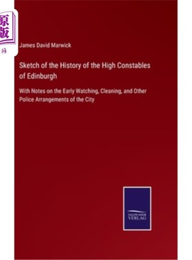 海外直订Sketch of the History of the High Constables of Edinburgh: With Notes on the Ear 爱丁堡高级警员的历史概述: