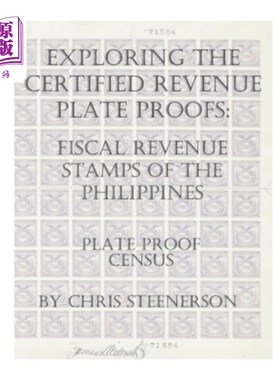 海外直订Exploring The Certified Revenue Plate Proofs: Fiscal Revenue Stamps of the Phili 探索经认证的税收车牌证明: