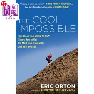 海外直订The Cool Impossible: The Running Coach from Born to Run Shows How to Get the Mos “不可能的酷”：从出生到跑