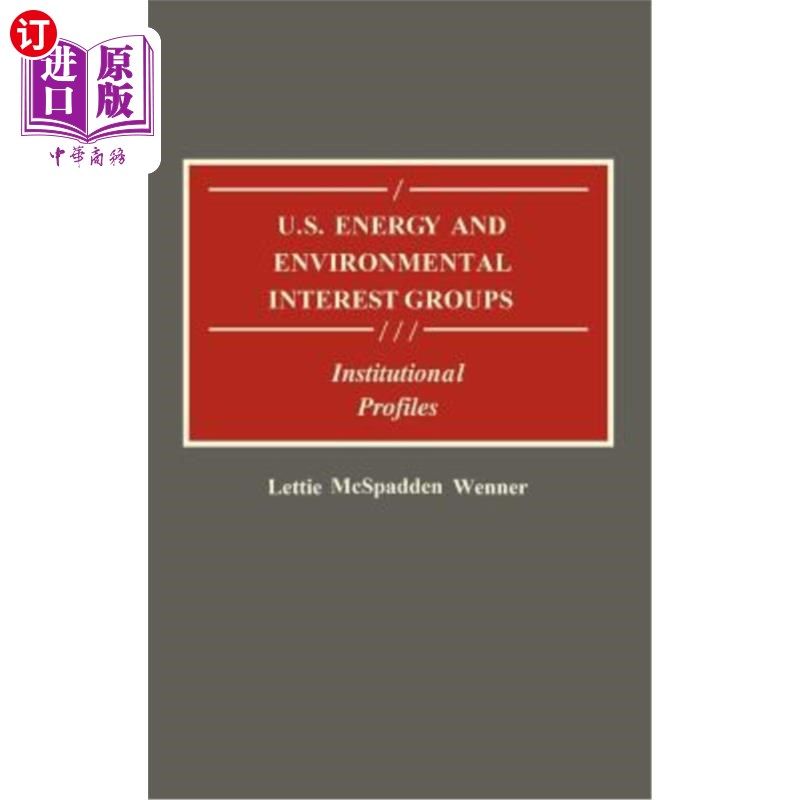 海外直订U.S. Energy and Environmental Interest Groups: Institutional Profiles 《美国能源和环境利益集团:机构概况
