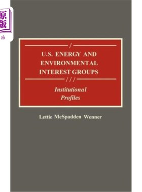 海外直订U.S. Energy and Environmental Interest Groups: Institutional Profiles 《美国能源和环境利益集团:机构概况