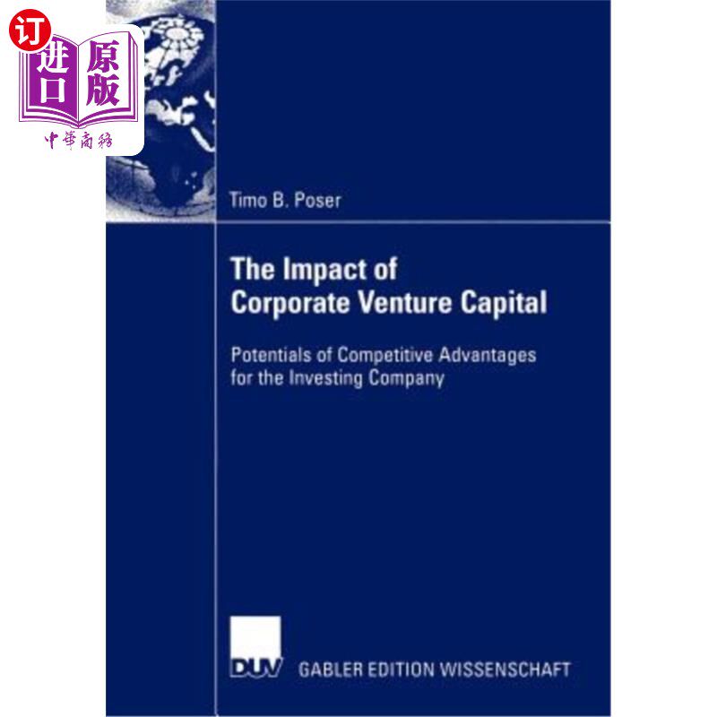 海外直订The Impact of Corporate Venture Capital: Potentials of Competitive Advantages fo 企业风险投资的影响：投资公