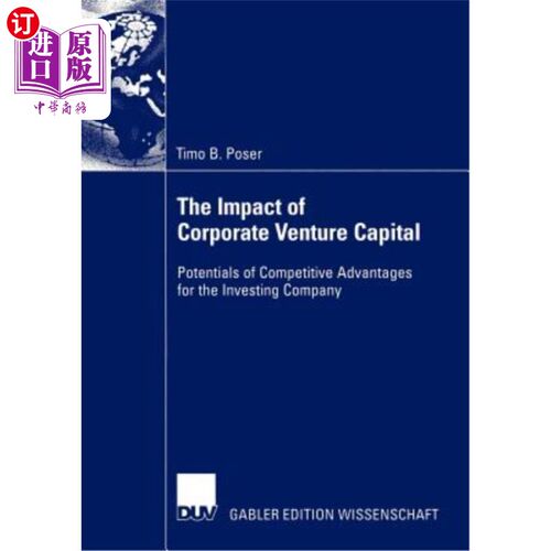 海外直订The Impact of Corporate Venture Capital: Potentials of Competitive Advantages fo 企业风险投资的影响：投资公