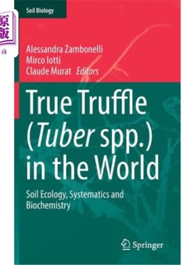 海外直订True Truffle (Tuber Spp.) in the World: Soil Ecology, Systematics and Biochemist 世界上的真块菌：土壤生态学