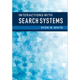 现货 Interactions with Search Systems 英文原版 搜索系统的相互作用 信息科学图书奖获得者 Ryen W White【中商原版】