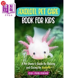 for Owner Pet Book Caring 美西螈宠物护 海外直订Axolotl and Kids Care Guide 为孩子们准备 Raising