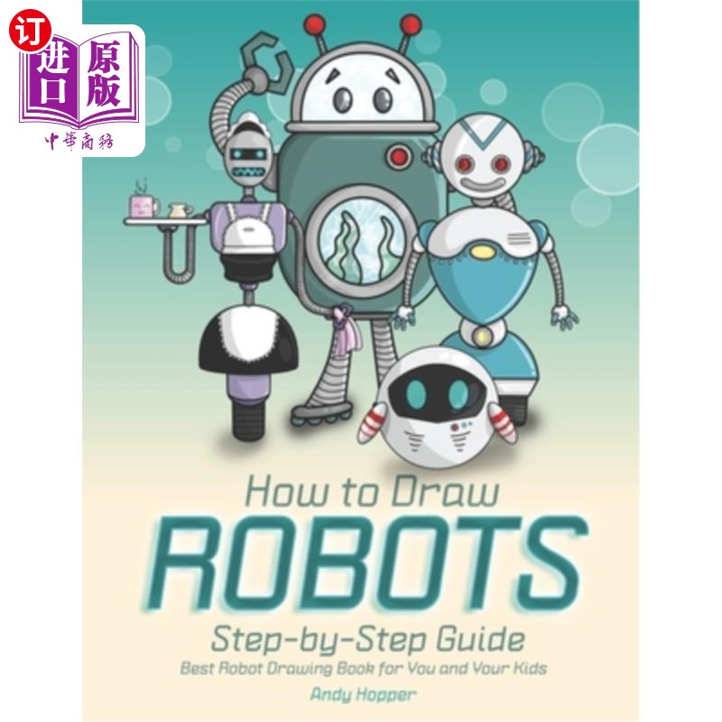 海外直订How to Draw Robots Step-by-Step Guide: Best Robot Drawing Book for You and Your  如何一步一步地画机器人指南