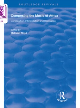 海外直订Composing the Music of Africa: Composition, Interpretation and Realisation 创作非洲音乐:作曲、诠释与实现