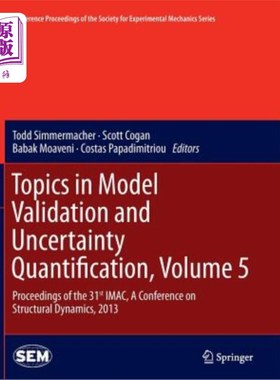 海外直订Topics in Model Validation and Uncertainty Quantification, Volume 5: Proceedings 模型验证和不确定性量化的主